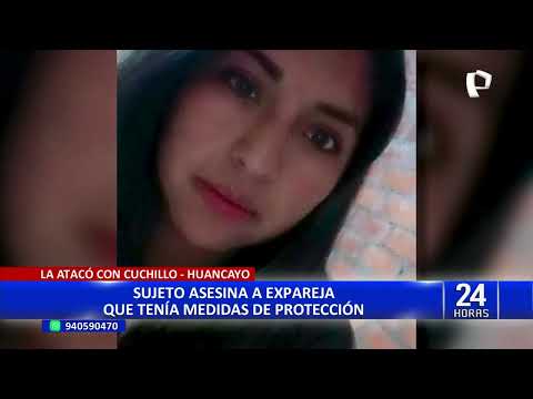 Feminicidio en Huancayo: Sujeto asesina a su expareja que tenía medidas de protección