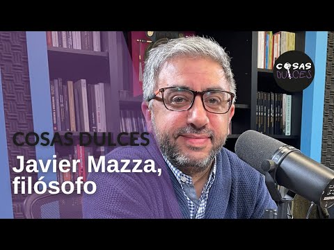 Cosas Dulces #39 - Javier Mazza, filosofía y tecnología