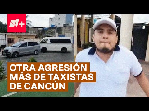 Taxista de Cancún agrede a hombre por defender a turistas - N+