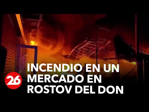 Rusia: incendio en un mercado en Rostov del Don