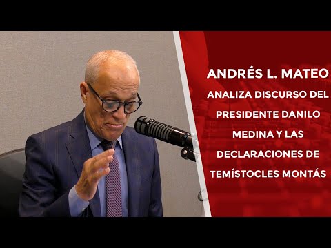 Andrés L. Mateo analiza discurso del presidente Medina y las declaraciones de Temístocles Montás