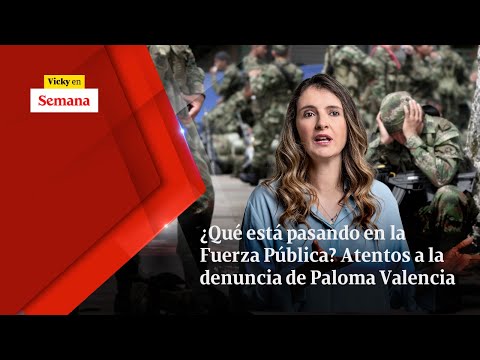 ¿Qué está pasando en la Fuerza Pública? ATENTOS a la denuncia de Paloma Valencia | Vicky en Semana