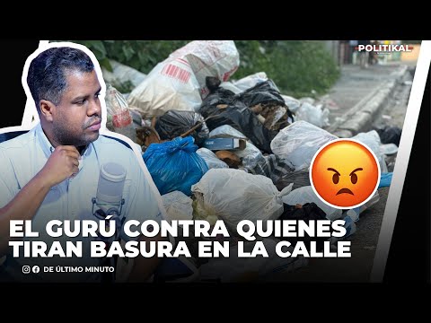 ERNESTO JIMÉNEZ EL GURÚ ARRECIA CONTRA QUIENES TIRAN BASURA EN LA CALLE