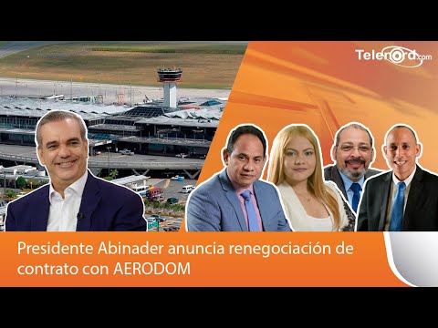 Abinader renegocia contrato con AERODOM - El Nordeste a un click