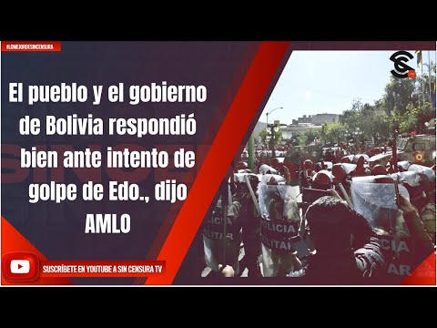 El pueblo y el gobierno de Bolivia respondió bien ante intento de golpe de Edo., dijo AMLO