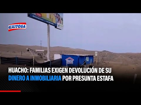 Huacho: Familias exigen devolución de su dinero a inmobiliaria por presunta estafa