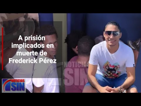 A prisión implicados en muerte de Frederick Pérez