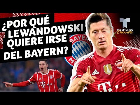 ¿Por qué Robert Lewandowski quiere irse del Bayern Múnich | Telemundo Deportes