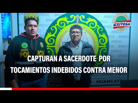 Capturan a sacerdote en Huancayo por tocamientos indebidos contra menor de edad