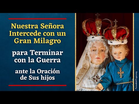 Nuestra Señora Intercede con un gran Milagro para terminar la Guerra [ante la oración de los fieles]