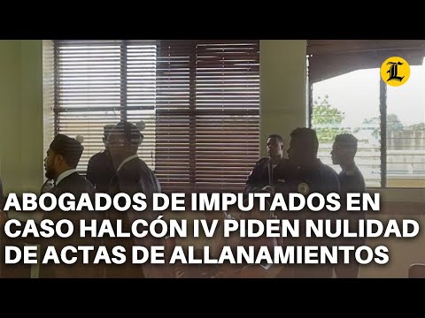ABOGADOS DE IMPUTADOS EN CASO HALCÓN IV PIDEN NULIDAD DE ACTAS DE ALLANAMIENTOS