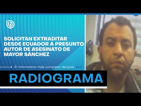 Solicitan extraditar desde Ecuador a presunto autor de asesinato de mayor Sánchez