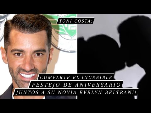 Toni Costa comparte el increíble festejo de aniversario junto a su novia Evelyn Beltrán || #lcdlf2