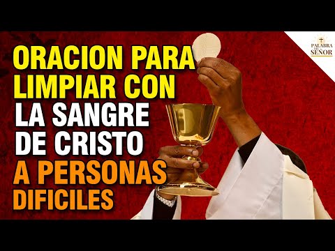 Oración para limpiar con la SANGRE de CRISTO a personas difíciles  - Palabra Del Señor