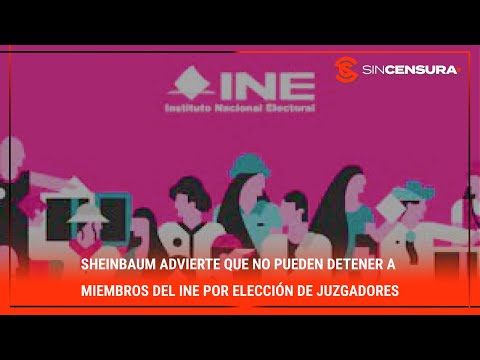 #Sheinbaum advierte QUE NO PUEDEN DETENER a miembros del #INE por elección de juzgadores