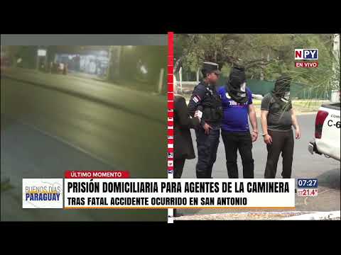 Agentes de la Caminera imputados reciben prisión domiciliaria