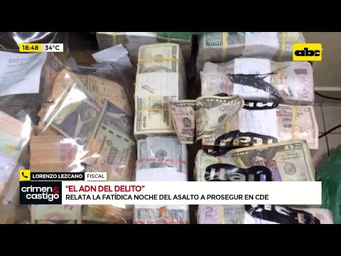 “ADN del delito”: Fiscal Lorenzo Lezcano relata la fatídica noche del asalto a Prosegur de CDE