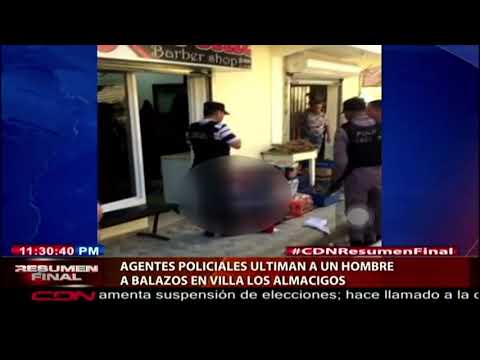 Agentes policiales ultiman a un hombre a balazos en villa Los Almácigos