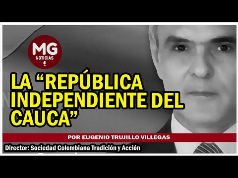 LA REPÚBLICA INDEPENDIENTE DEL CAUCA  Por Eugenio Trujillo Villegas