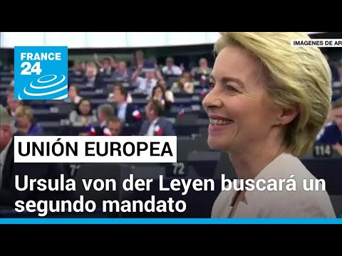 Ursula von der Leyen buscará un segundo mandato como presidenta de la Comisión Europea