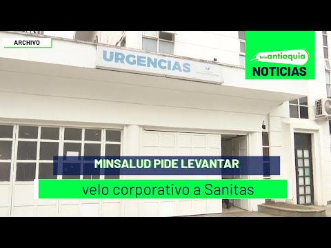 MinSalud pide levantar velo corporativo a Sanitas - Teleantioquia Noticias