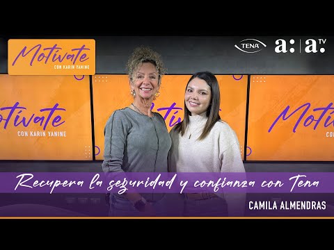 Motívate con Karin Yanine: Recupera la seguridad y confianza junto a TENA - Radio Agricultura