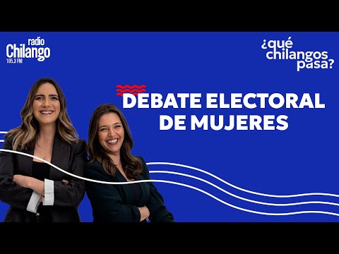 DEBATE: Julia Álvarez, Sofia Margarita, Cynthia López Castro | ¿Qué Chilangos pasa?