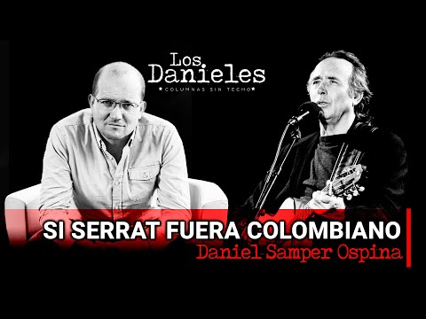 SI SERRAT FUERA COLOMBIANO: Columna de Daniel Samper Ospina como homenaje a Joan Manuel Serrat