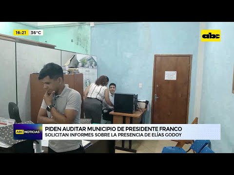Piden auditar municipio de Presidente Franco: solicitan informes sobre la presencia de Elías Godoy