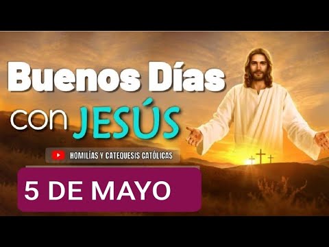 ? BUENOS DÍAS CON JESÚS.  DOMINGO 5 DE MAYO DE 2024 ?