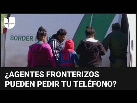 ¿Es legal que los agentes fronterizos te pidan acceder a tu teléfono al entrar a Estados Unidos?