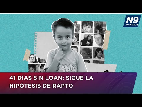 41 DÍAS SIN LOAN: SIGUE LA HIPÓTESIS DE RAPTO - NOTICIERO 9