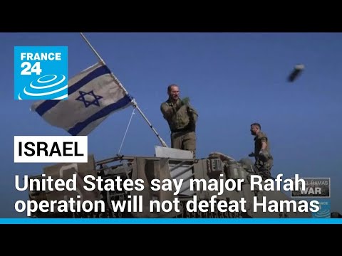 United States say major Rafah operation by Israel will not defeat Hamas • FRANCE 24 English