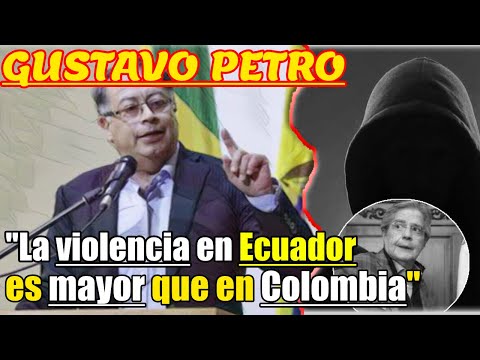 Gustavo Petro: La violencia en Ecuador es mayor que le de Colombia