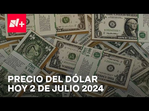 Así el precio del dólar hoy martes 2 de julio de 2024 - Despierta