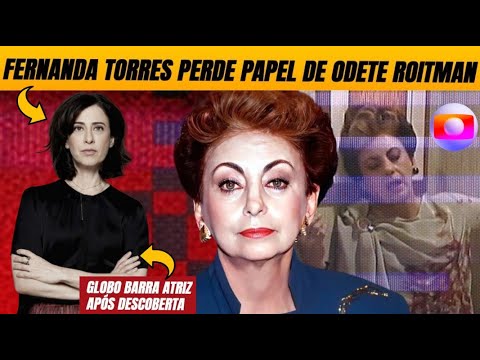 Globo arranca Fernanda Torres de papel de Odete Roitman ao fazer descoberta