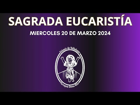 EUCARISTIA 20 DE MARZO 2024 / 06 : 30 PM / PADRE DORIAM ROCHA VERGARA