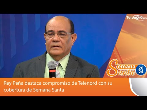 Rey Peña destaca compromiso de Telenord con su cobertura de Semana Santa #TelenordSS2024