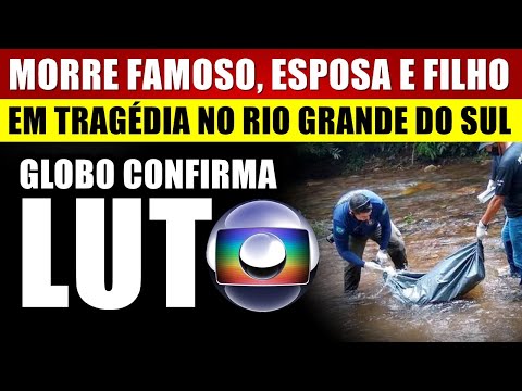 M0RRE FAMOSO, ESPOSA E FILHINHO em TRAGÉDlA no RIO GRANDE DO SUL. GLOBO E FAMÍLIA CONFIRMAM