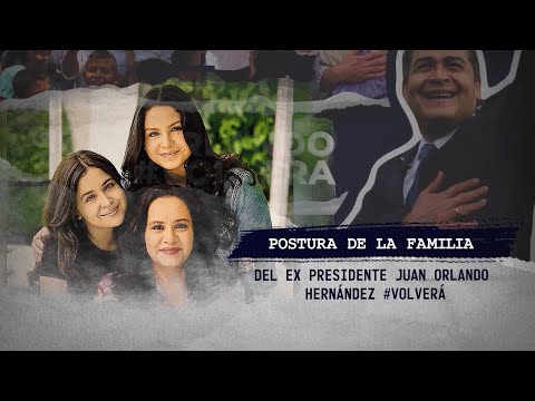 CAPITULO XIV  l Postura de la familia del ex presidente Juan Orlando Hernandez