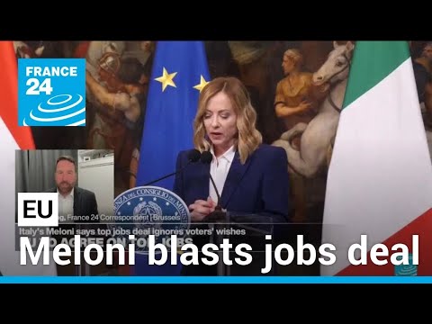 Meloni says EU jobs deal ignores voters' wishes as Von der Leyen set for reappointment • FRANCE 24