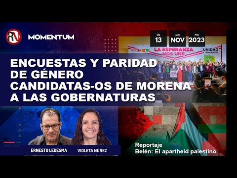 Encuestas y paridad de género/ Candidat@s de Morena a las gubernaturas/ Belén El apartheid palestino