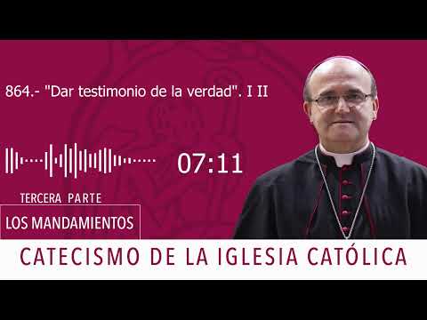 Catecismo 2471-2472. 'Dar testimonio de la verdad' I