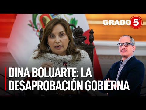 Dina Boluarte: la desaprobación gobierna | Grado 5 con David Gómez Fernandini
