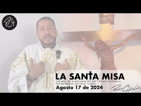 Padre Chucho - La Santa Misa (sábado 17 de agosto)