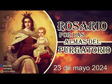 SANTO ROSARIO POR LAS ALMAS DEL PURGATORIO 23 de mayo