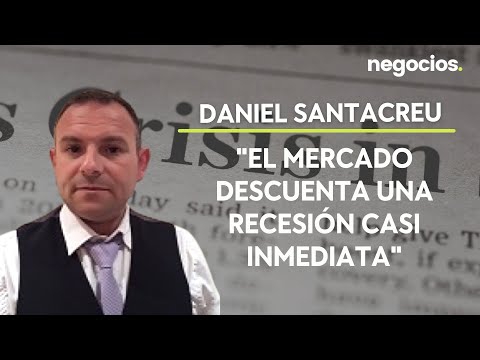 Daniel Santacreu: El mercado descuenta una recesión casi inmediata