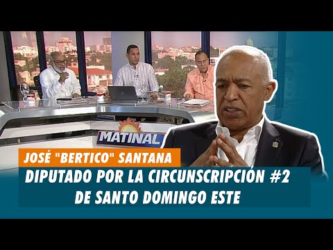 José Bertico Santana, Diputado por la circunscripción #2 de Santo Domingo Este | Matinal