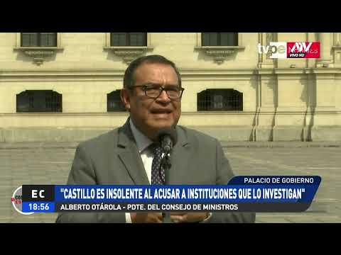 Alberto Otárola: Castillo es insolente al acusar a instituciones que lo investigan
