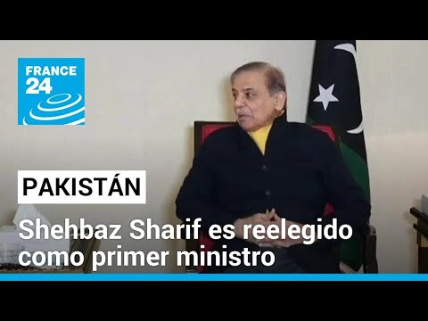 Shehbaz Sharif repite como primer ministro de Pakistán • FRANCE 24 Español
